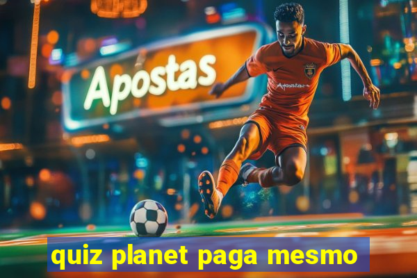 quiz planet paga mesmo